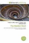 The Maiden Heist - Agnes F. Vandome, John McBrewster, Sam B Miller II