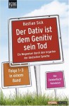 Der Dativ ist dem Genitiv sein Tod: Ein Wegweiser durch den Irrgarten der deutschen Sprache - Bastian Sick