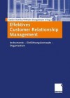 Effektives Customer Relationship Management: Instrumente Einfuhrungskonzepte Organisation - Stefan Helmke, Wilhelm Dangelmaier