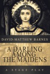 A Darling Among the Maidens - David-Matthew Barnes