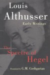 The Spectre of Hegel: Early Writings - Louis Althusser, Francois Matheron