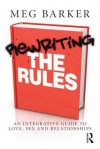 Rewriting the Rules: An Integrative Guide to Love, Sex and Relationships - Meg Barker