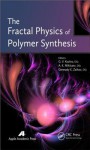 The Fractal Physics of Polymer Synthesis - G.V. Kozlov, A.K. Mikitaev, Gennady E. Zaikov