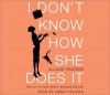 I Don't Know How She Does It: The Life of Kate Reddy, Working Mother - Allison Pearson