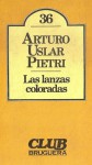 Las lanzas coloradas - Arturo Uslar Pietri