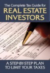 The Complete Tax Guide For Real Estate Investors: A Step By Step Plan To Limit Your Taxes Legally - Jackie Sonnenberg