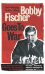 Bobby Fischer Goes to War - David Edmonds, John Eidinow