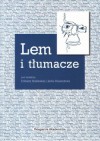 Lem i tłumacze - Elżbieta Skibińska, Jacek Rzeszotnik, Justyna Łukaszewicz, Monika Woźniak, Ilona Narębska, Justyna Wesoła, Bożena Tokarz, Wojciech Soliński, Stanisław Bereś, Piotr Blumczyński, Jerzy Jarniewicz, Anna Bednarczyk, Monika Krajewska, Janina Gesche, Jörg Gesche, Kaja Gostkow