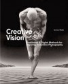 Creative Vision: Traditional and Digital Methods for Inspiring Innovative Photography - Jeremy Webb