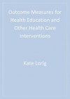 Outcome Measures for Health Education and Other Health Care Interventions - Kate Lorig, Anita Stewart, Philip Ritter, Virginia M Gonzalez, Diana Laurent, John Lynch