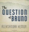 The Question of Bruno - Aleksandar Hemon, To Be Announced