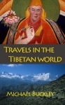 Travels in the Tibetan World - Michael Buckley