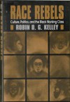 Race Rebels - Robin D.G. Kelley, Virginia Kelley