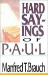 Hard Sayings of Paul: Love, Work & Parenting in a Changing World - Manfred T. Brauch