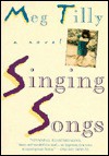 Singing Songs: A Novel - Meg Tilly