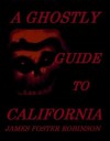 A Ghostly Guide to California - James Foster Robinson