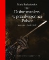 Dobre maniery w przedwojennej Polsce Savoir-vivre. Zasady. Gafy - Maria Barbasiewicz