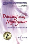 Dancing in My Nightgown: The Rhythms of Widowhood - Betty Auchard