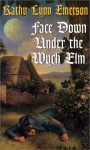 Face Down Under The Wych Elm - Kathy Lynn Emerson