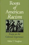 Roots of American Racism: Essays on the Colonial Experience - Alden T. Vaughan