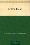 Better Dead - J.M. Barrie