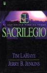 El Sacrilegio: El Anticristo Toma El Trono - Tim LaHaye, Jerry B. Jenkins