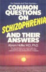 Common Questions on Schizophrenia and the Answers - Abram Hoffer