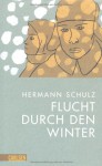 Flucht durch den Winter - Hermann Schulz