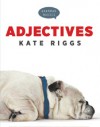 Adjectives - Kate Riggs