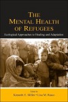 The Mental Health of Refugees: Ecological Approaches to Healing and Adaptation - Ron Miller, Lisa M. Rasco