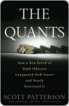 The Quants: How a New Breed of Math Whizzes Conquered Wall Street and Nearly Destroyed It - Scott Patterson