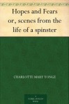 Hopes and Fears or, scenes from the life of a spinster - Charlotte Mary Yonge