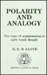 Polarity and Analogy: Two Types of Argumentation in Early Greek Thought - Geoffrey E.R. Lloyd