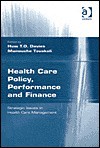 Health Care Policy, Performance and Finance: Strategic Issues in Health Care Management - Huw Davies