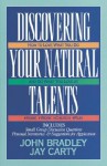 Discovering Your Natural Talents; How to Love What You Do and Do What You Love - John Bradley