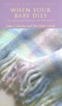 When Your Baby Dies: Through Miscarriage or Stillbirth (Hope and Healing Series) (Hope & Healing Series) - Louis A. Gamino