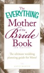 The Everything Mother of the Bride Book: The Ultimate Wedding Planning Guide for Mom! - Katie Martin