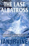 The Last Albatross - Ian Irvine