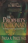 The Prophet's Dictionary: The Ultimate Guide to Supernatural Wisdom - Paula A. Price