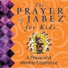 The Prayer of Jabez for Kids: A Praise & Worship Experience - Bruce Wilkinson