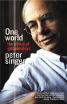 One World: The Ethics of Globalization - Peter Singer