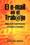 El Email En El Trabajo: Manual de Supervivencia. Soluciones y Consejos. - Juan Carlos Jimenez