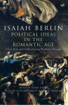 Political Ideas in the Romantic Age: Their Rise & Influence on Modern Thought - Isaiah Berlin, Henry Hardy