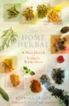 The Home Herbal: A Handbook Of Simple Remedies - Barbara Griggs