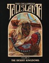 The Cyclopedia Talislanta Volume VI: The Desert Kingdoms - W.G. Armintrout, Jovialis Authors, Stephan Michael Sechi, P.D. Breeding-Black, Ron Spencer