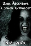 Dark Ascension: A Demon Anthology (Volume 1) - N.R. Wick