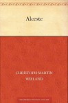 Alceste (German Edition) - Christoph Martin Wieland