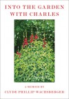 Into the Garden with Charles: A Memoir - Clyde Phillip Wachsberger