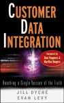 Customer Data Integration: Reaching a Single Version of the Truth - Jill Dyché, Evan Levy, Don Peppers, Martha Rogers