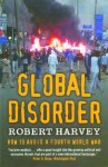 Global Disorder: How to Avoid a Fourth World War - Robert Harvey